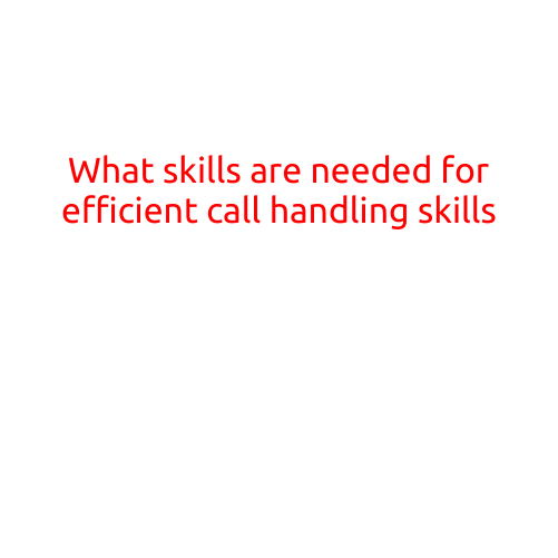 What Skills are Needed for Efficient Call Handling?