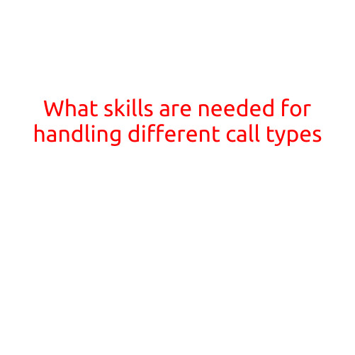 What Skills are Needed for Handling Different Call Types