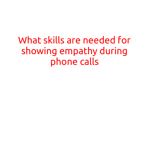 What Skills are Needed for Showing Empathy during Phone Calls