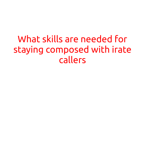 What Skills are Needed for Staying Composed with Irate Callers?