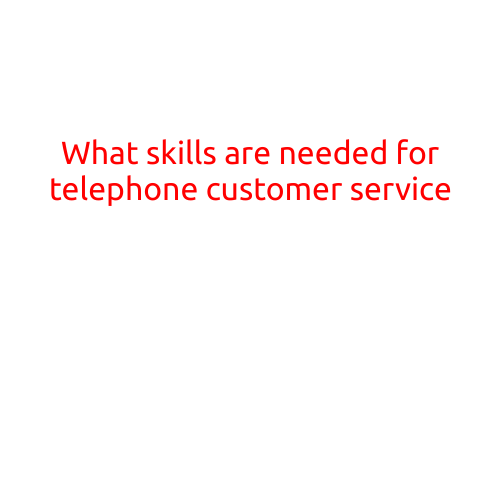 What Skills are Needed for Telephone Customer Service?