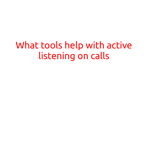 What Tools Help with Active Listening on Calls