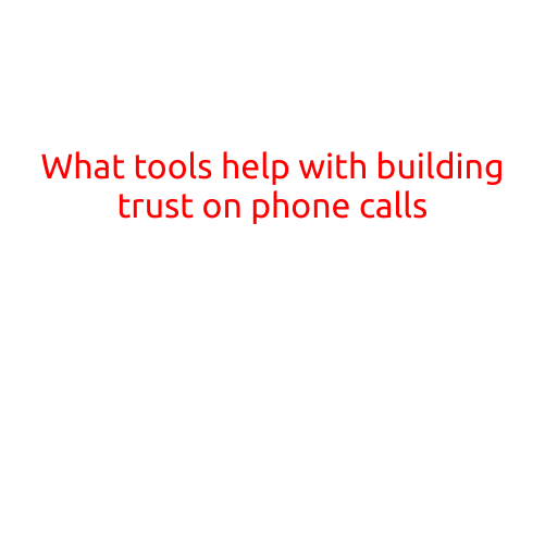 What Tools Help with Building Trust on Phone Calls?