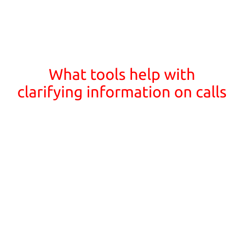 What Tools Help with Clarifying Information on Calls