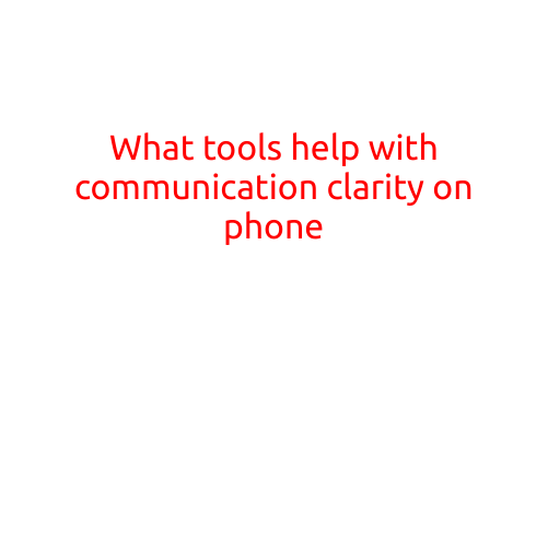 What Tools Help with Communication Clarity on Phone?