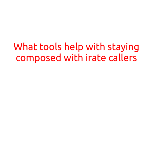 What Tools Help with Staying Composed with Irate Callers?