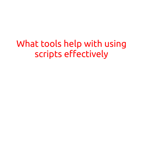 What Tools Help with Using Scripts Effectively?