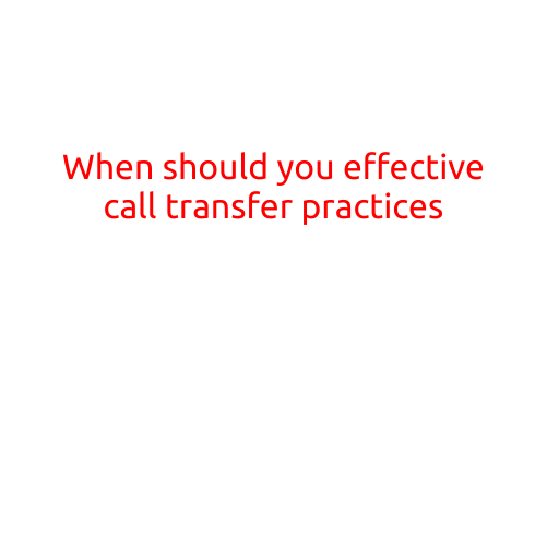 When Should You Effectively Implement Call Transfer Practices?