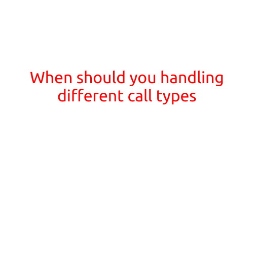 When Should You Handle Different Call Types?