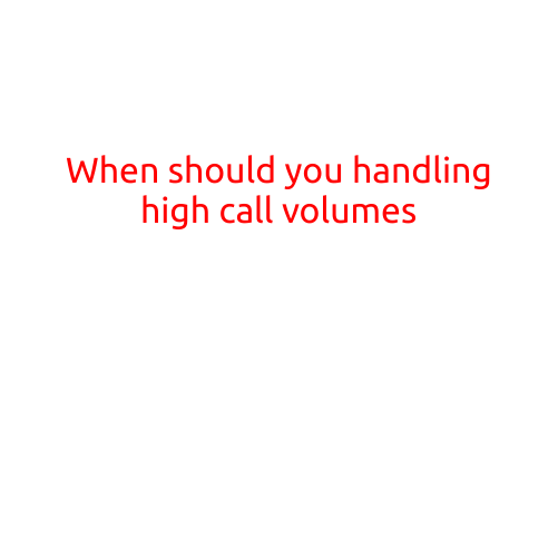 When Should You Handling High Call Volumes?