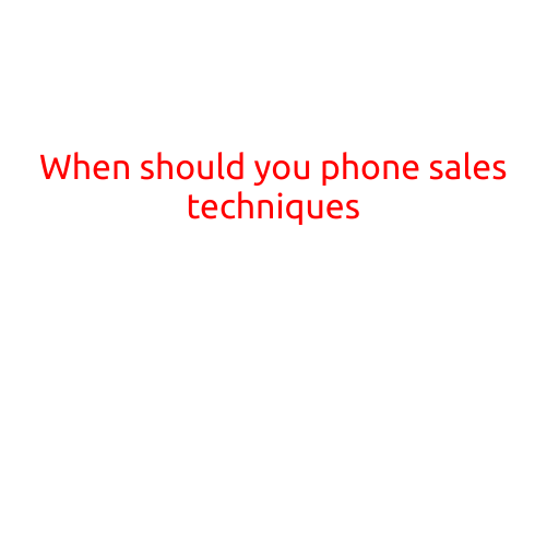 When to Use Phone Sales Techniques: Strategies to Boost Your Business