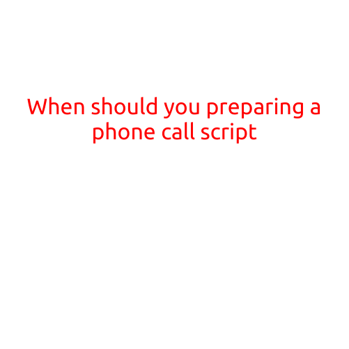 When Should You Prepare a Phone Call Script?