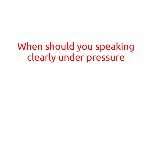 When Should You Speak Clearly Under Pressure?