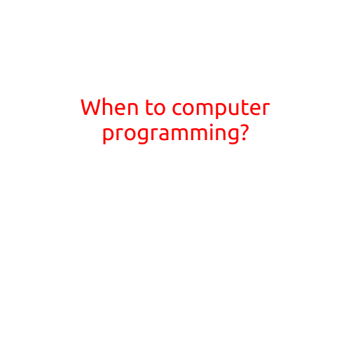 Here is a draft article with the title "When to Learn Computer Programming?":