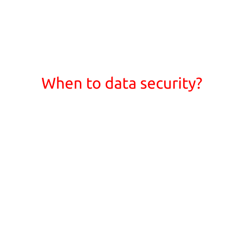 When to Data Security?