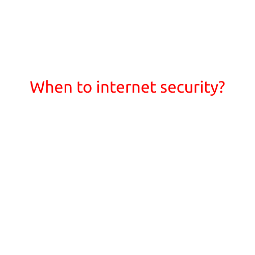 When to Take Internet Security Seriously?