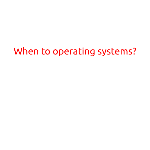 When to Operating Systems?