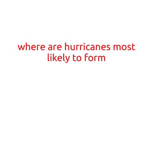 Where Are Hurricanes Most Likely to Form?