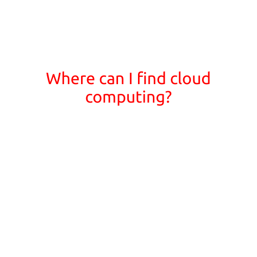 Where Can I Find Cloud Computing?