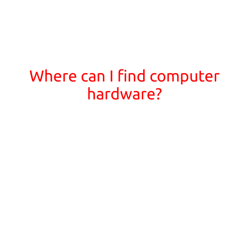 Where Can I Find Computer Hardware?