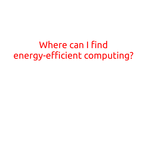 Where Can I Find Energy-Efficient Computing?