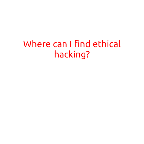 Where Can I Find Ethical Hacking?