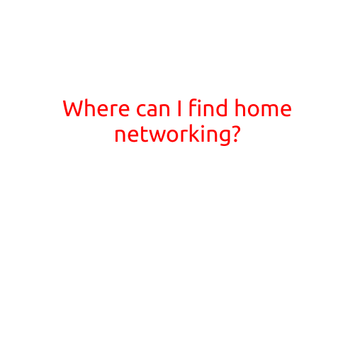 Where Can I Find Home Networking?