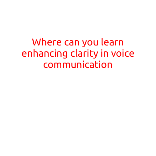 Where Can You Learn Enhancing Clarity in Voice Communication?