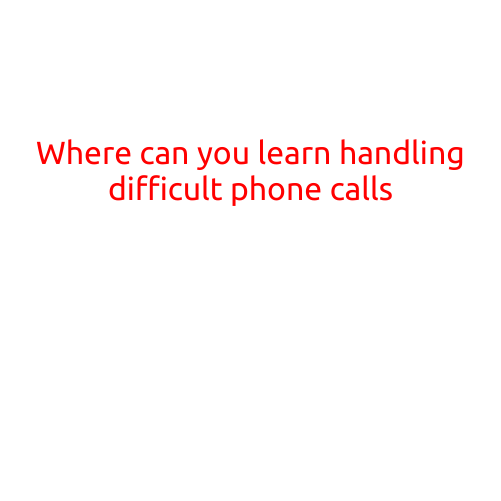 Where Can You Learn Handling Difficult Phone Calls?