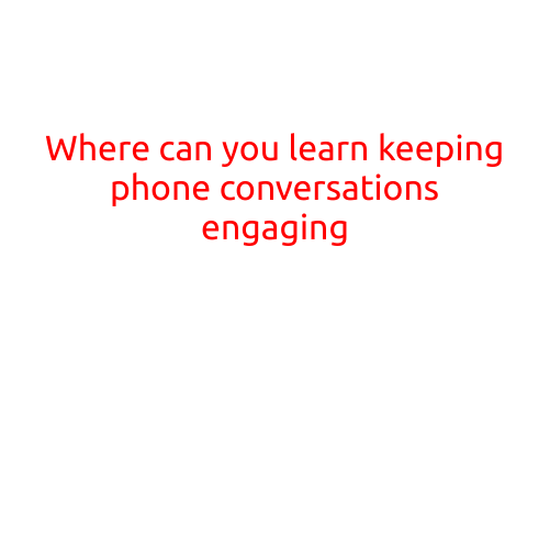 Where Can You Learn Keeping Phone Conversations Engaging?