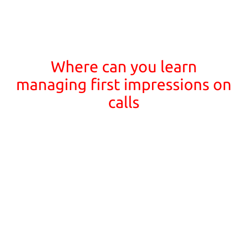 Where Can You Learn Managing First Impressions on Calls?