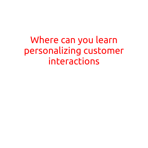 Where Can You Learn Personalizing Customer Interactions?