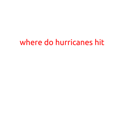 Where Do Hurricanes Hit? Understanding the Most Affected Areas