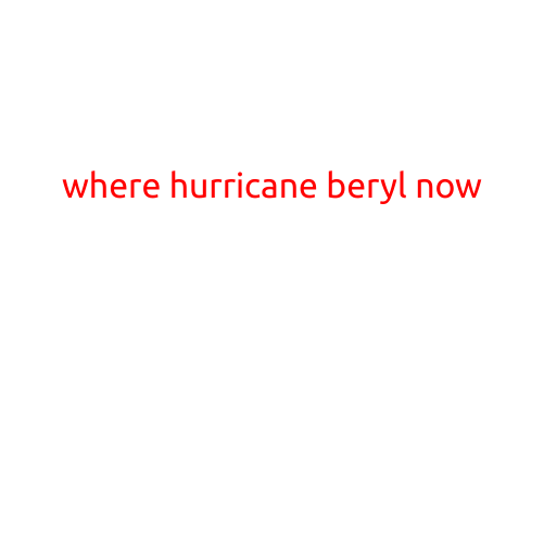 Where is Hurricane Beryl Now?