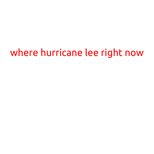 Where is Hurricane Lee Right Now?