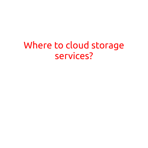 Where to Cloud Storage Services?