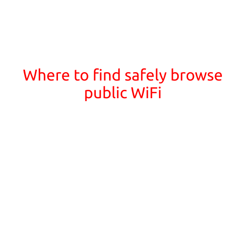 Where to Find Safely Browse Public WiFi