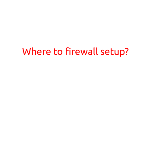 Where to Firewall Setup?