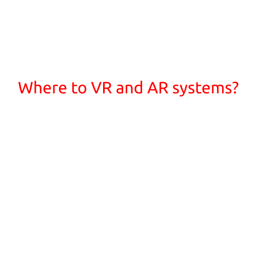 Where to VR and AR Systems?