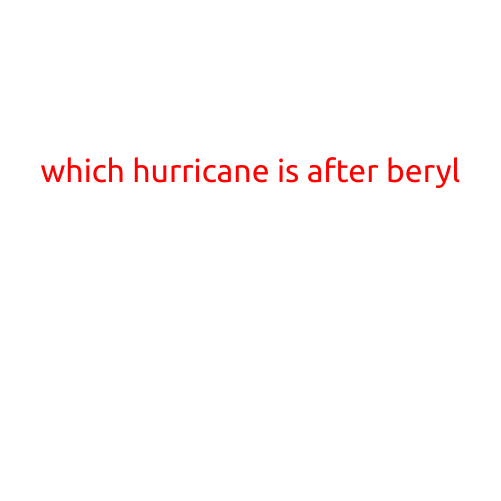 Which Hurricane is After Beryl?