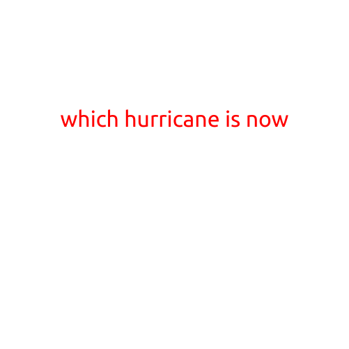 Which Hurricane is Now: A Guide to Current Storms