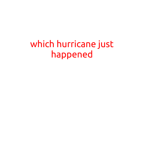 Which Hurricane Just Happened? Stay Informed About the Latest Storms