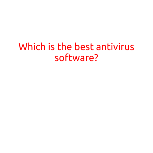 Which is the Best Antivirus Software?