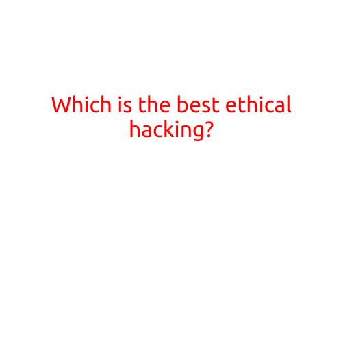 Which is the Best Ethical Hacking?