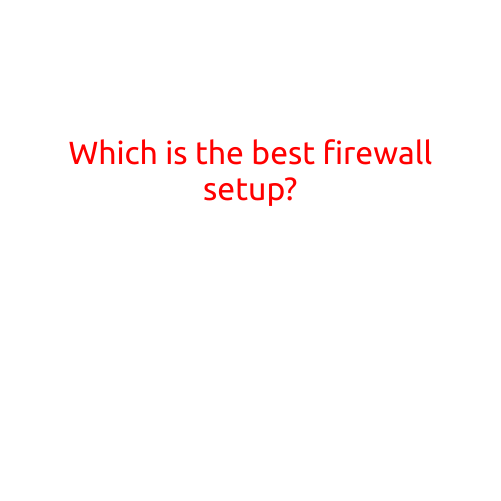 Which is the Best Firewall Setup?