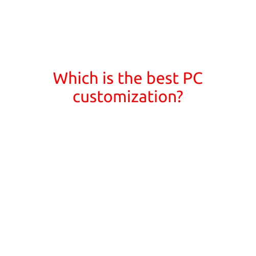 Which is the Best PC Customization?