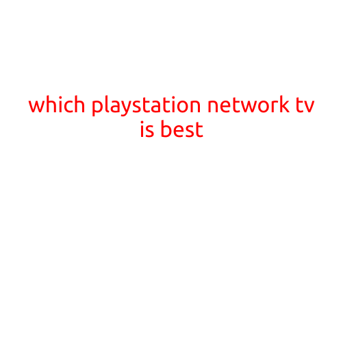 Which PlayStation Network TV is Best?