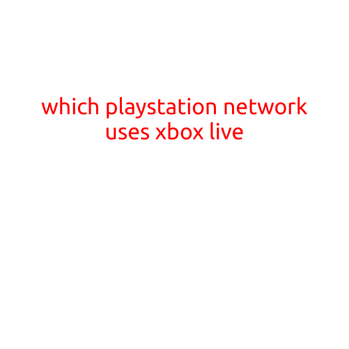 Which PlayStation Network Uses Xbox Live?