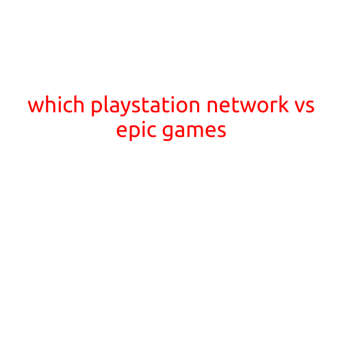 Which Is Better: PlayStation Network versus Epic Games?