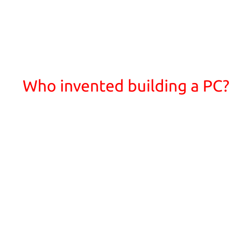 Who Invented Building a PC?